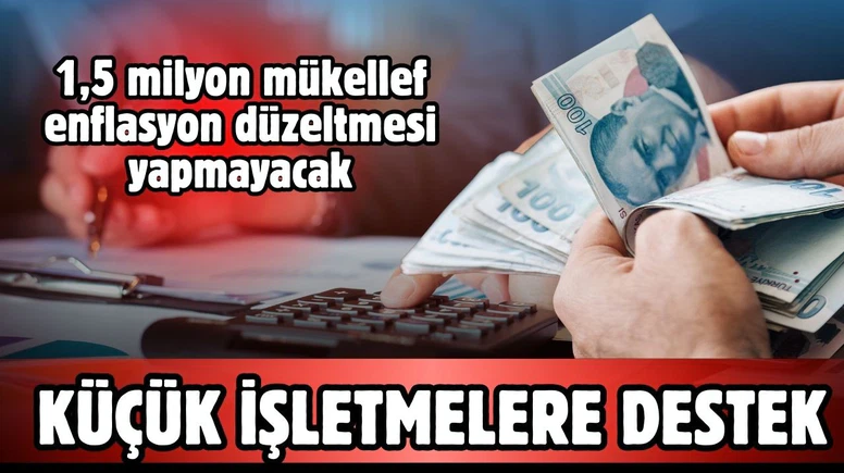 Küçük işletmelere ve yatırımcılara "enflasyon muhasebesi"nde kolaylık getiriliyor