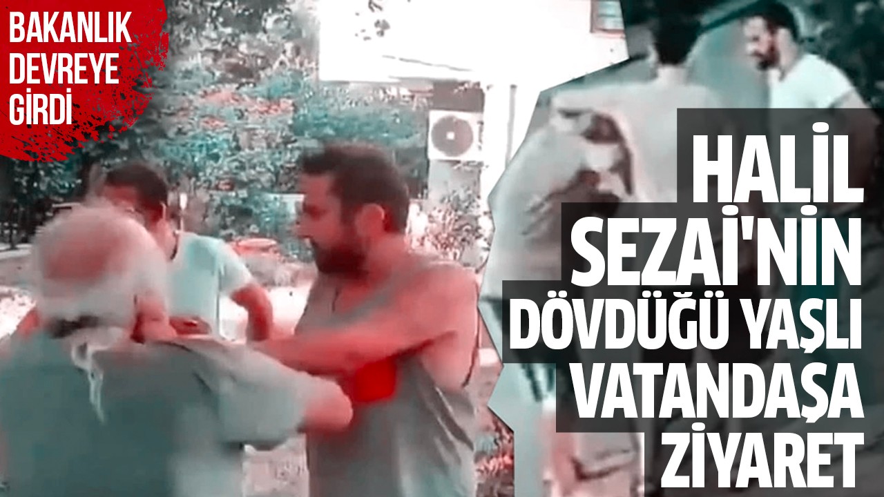 Halil Sezai'nin dövdüğü adama Aile, Çalışma ve Sosyal Hizmetler Bakanlığı'ndan ziyaret