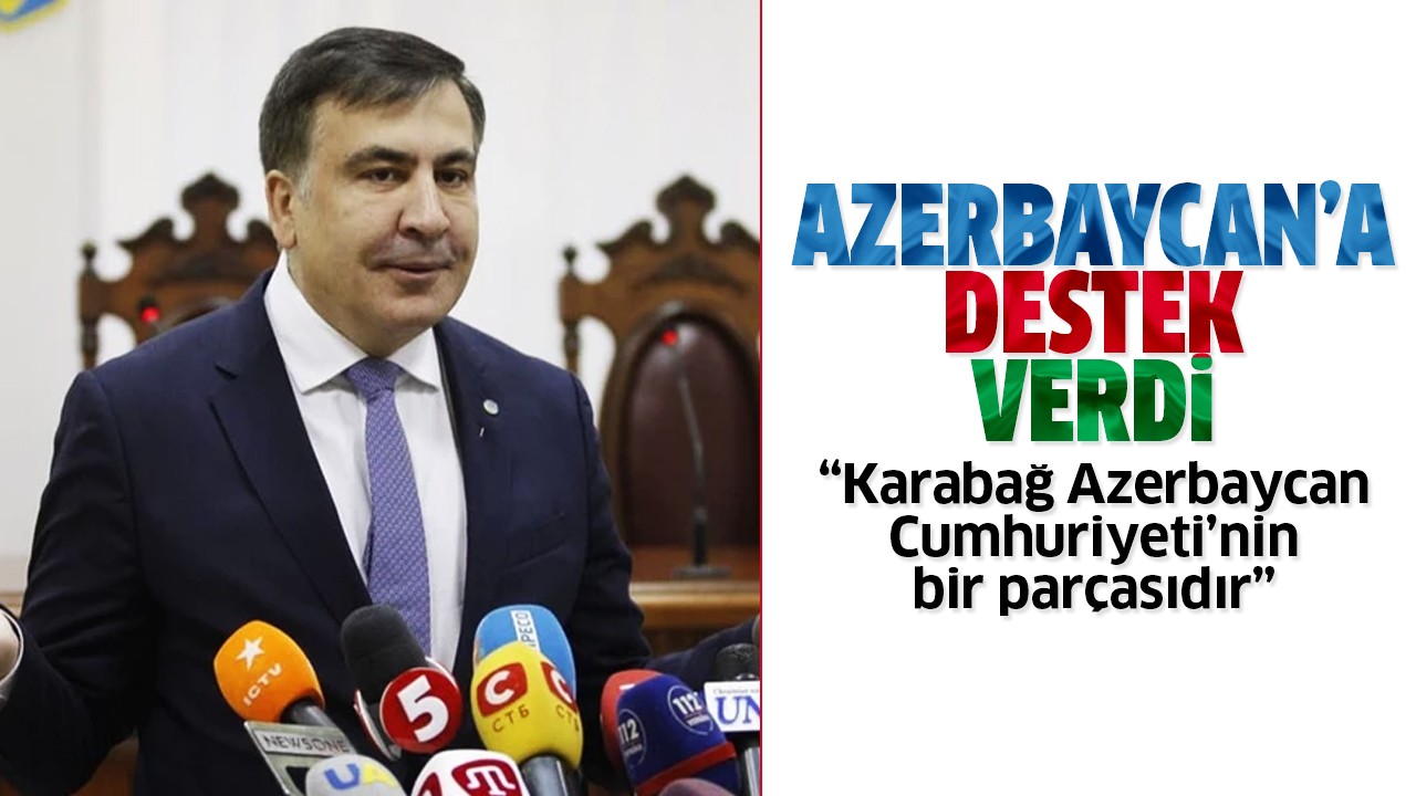 Gürcistan eski Devlet Başkanı Saakaşvili: Karabağ Azerbaycan Cumhuriyeti’nin bir parçasıdır