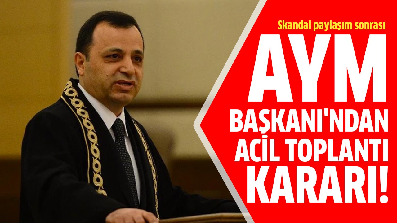 AYM Başkanı'ndan acil toplantı kararı!