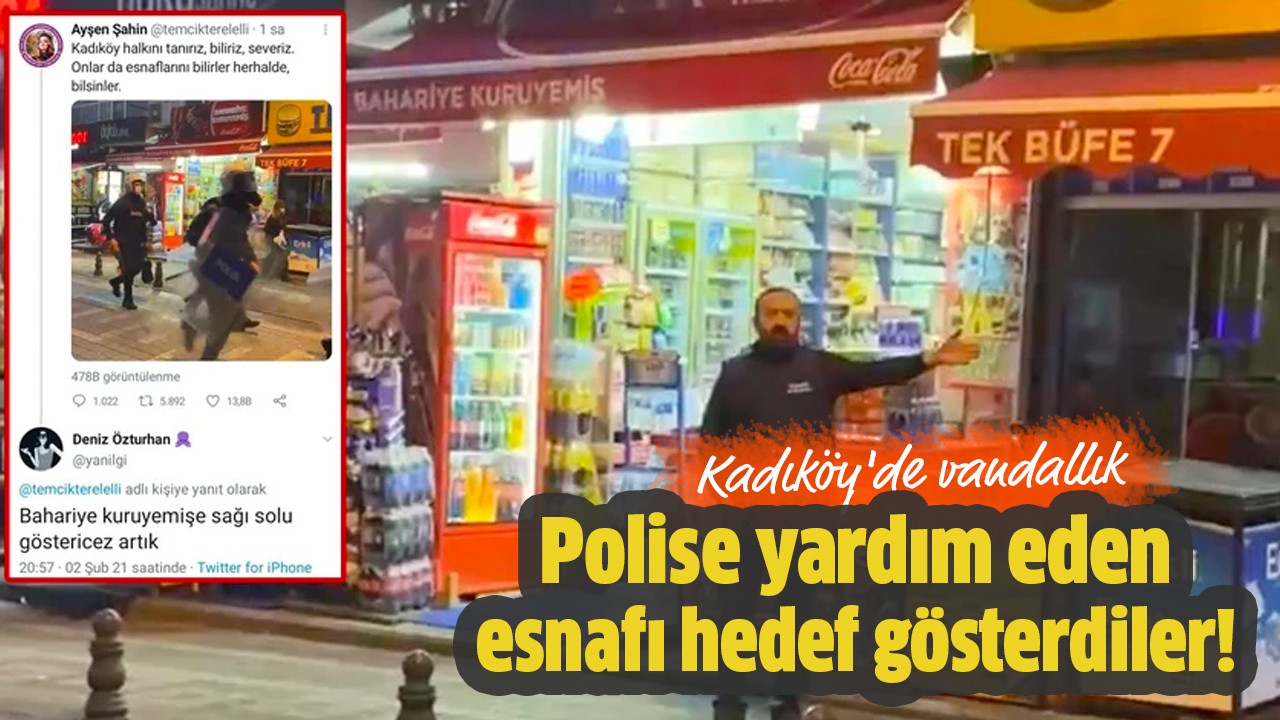 Kadıköy'de polise yardım eden esnafı hedef gösterdiler!