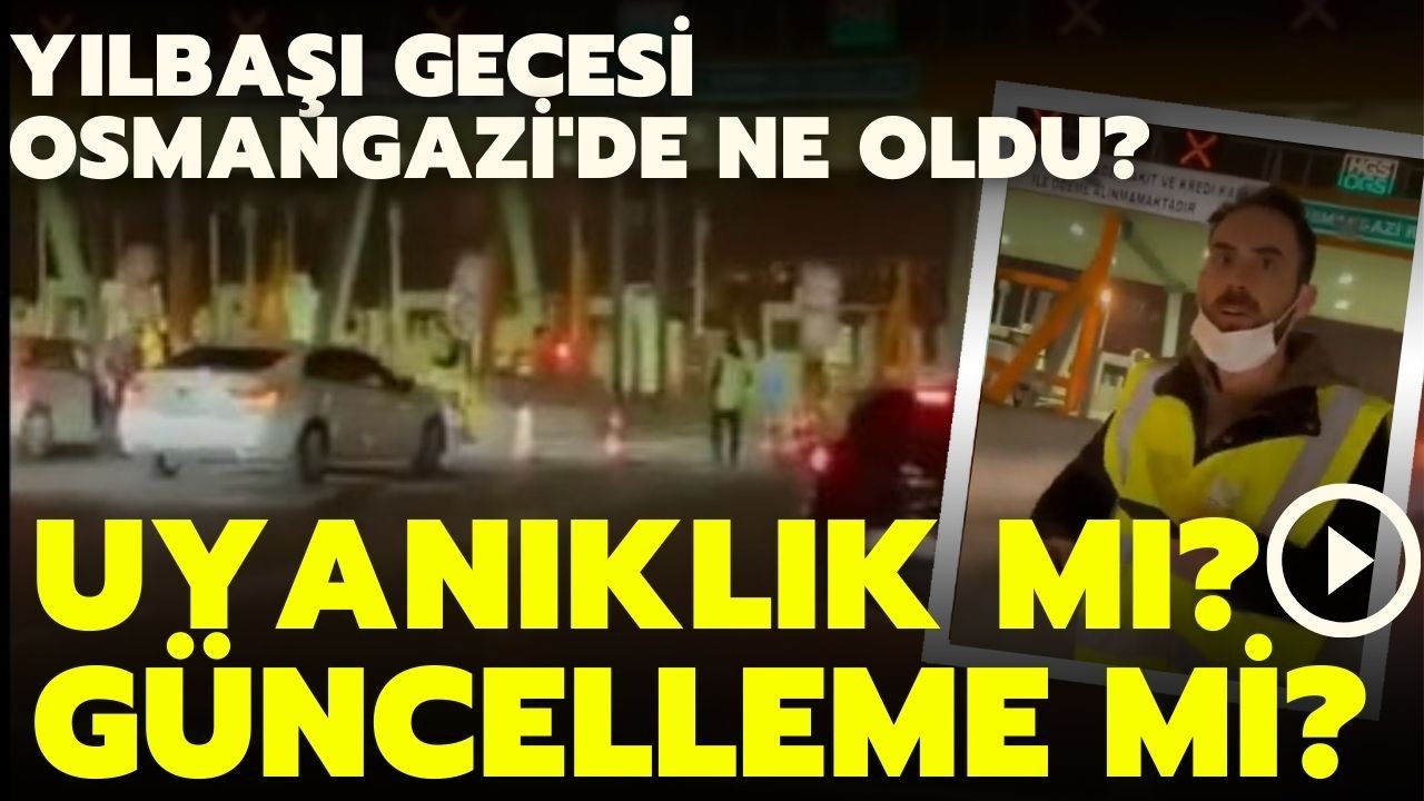 Yılbaşı gecesi Osmangazi Köprüsü gişelerinde ne oldu?