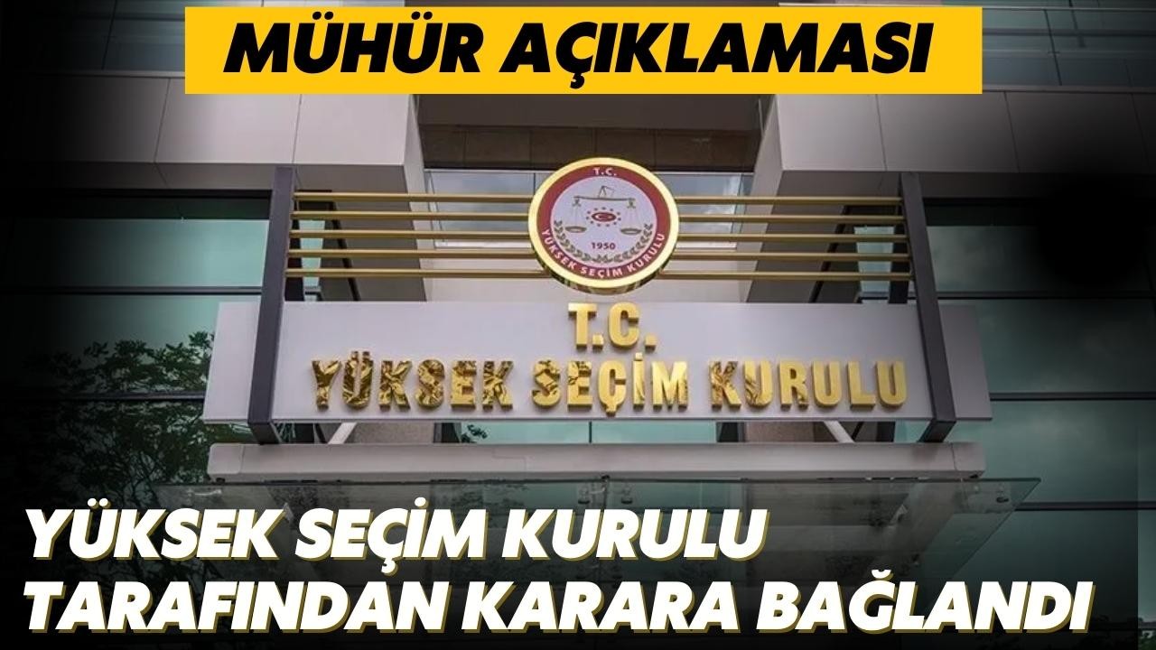 YSK'dan mühür açıklaması! Karara bağlandı!